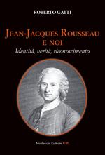 Jean-Jacques Rousseau e noi. Identità, verità, riconoscimento