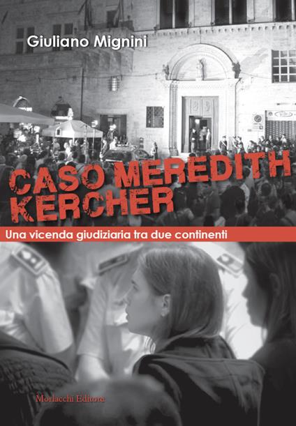Caso Meredith Kercher. Una vicenda giudiziaria tra due continenti. Con QR code con sentenze in appendice - Giuliano Mignini - copertina