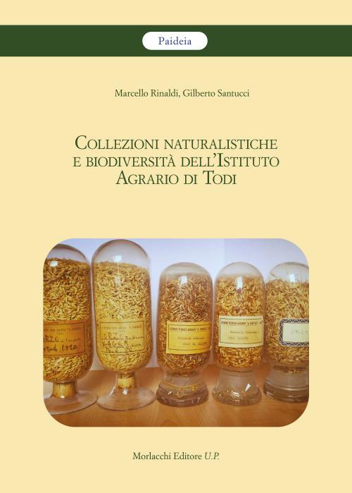 Collezioni naturalistiche e biodiversità dell'Istituto Agrario di Todi - Marcello Rinaldi,Gilberto Santucci - copertina