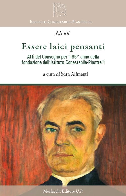 Essere laici pensanti. Atti del convegno per il 65° anno della fondazione dell’Istituto Conestabile-Piastrelli - copertina