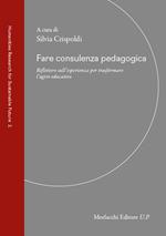 Fare consulenza pedagogica. Riflettere sull’esperienza per trasformare l’agire educativo