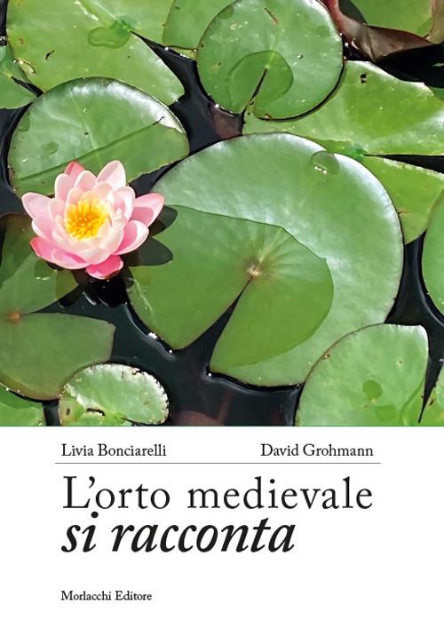 L'orto medievale si racconta - Livia Bonciarelli,David Grohmann - copertina