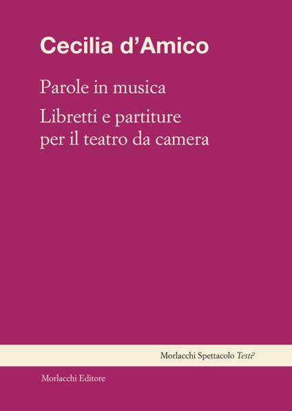 Parole in musica. Libretti e partiture per il teatro da camera - Cecilia D'amico - copertina