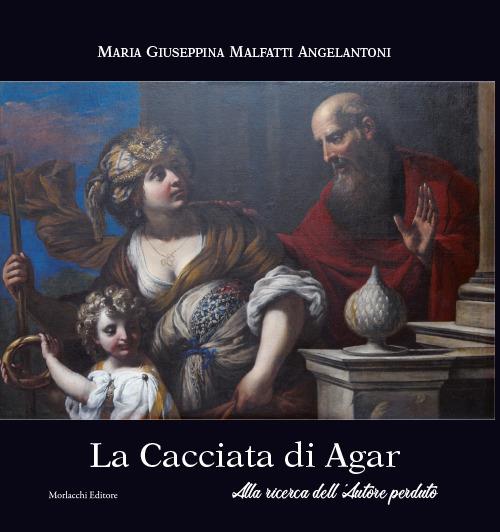 La Cacciata di Agar. Alla ricerca dell’autore perduto - Maria Giuseppina Malfatti Angelantoni - copertina