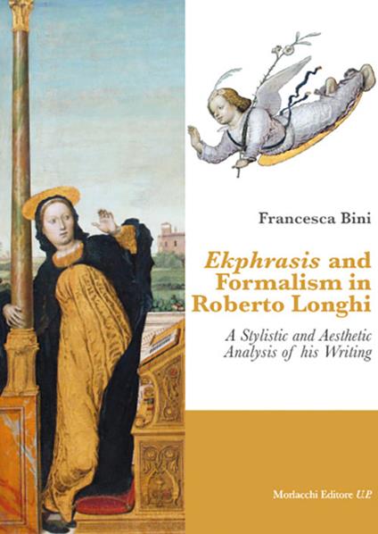 Ekphrasis and formalism in Roberto Longhi. A stylistic and aesthetic analysis of his writing - Francesca Bini - copertina