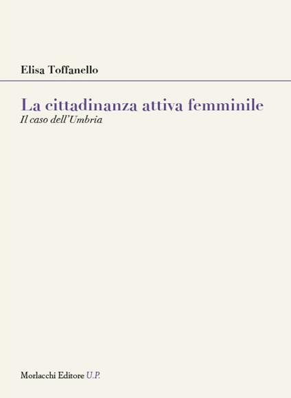 La cittadinanza attiva femminile. Il caso dell’Umbria - Elisa Toffanello - copertina