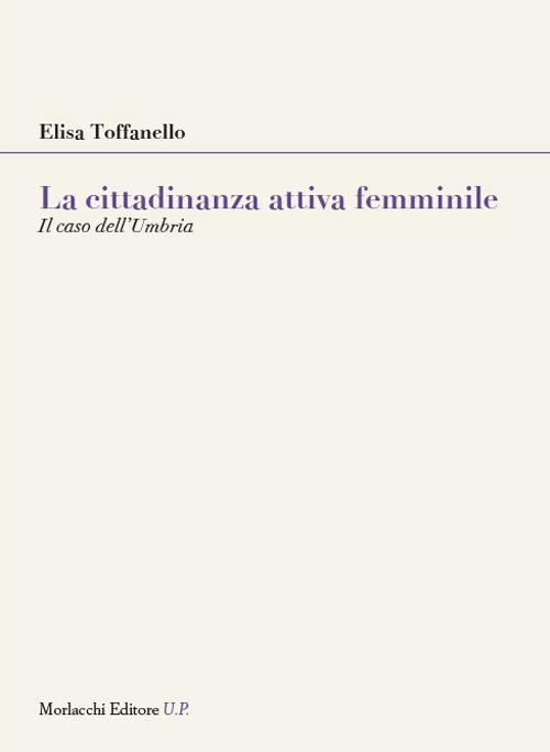 La cittadinanza attiva femminile. Il caso dell’Umbria - Elisa Toffanello - copertina