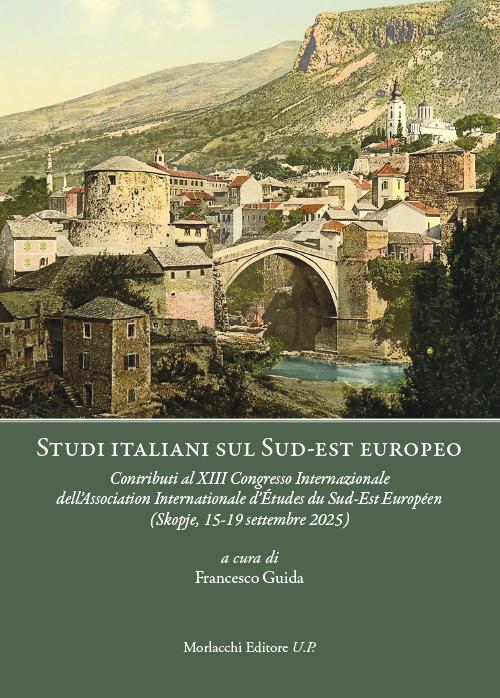 Studi italiani sul Sud-est europeo. Contributi al XIII Congresso Internazionale dell’Association Internationale d’Études du Sud-Est Européen (Skopje, 15-19 settembre 2025) - copertina