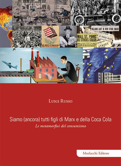 Siamo (ancora) tutti figli di Marx e della Coca Cola. Le metamorfosi del consumismo - Luigi Russo - copertina