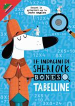 Tabelline. Le indagini di Sherlock Bones. Con gadget