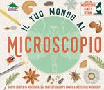 Il tuo mondo al microscopio. Scopri la vita in miniatura: dal fantastico corpo umano a incredibili microchip. Con microscopio, lenti e vetrini