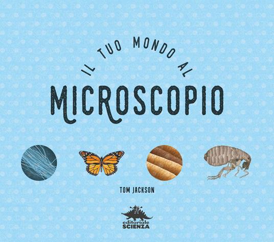 Il tuo mondo al microscopio. Scopri la vita in miniatura: dal fantastico corpo umano a incredibili microchip. Con microscopio, lenti e vetrini - Tom Jackson - 3