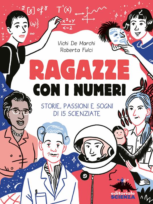 Ragazze con i numeri. Storie, passioni e sogni di 15 scienziate - Vichi De Marchi,Roberta Fulci,Giulia Sagramola - ebook