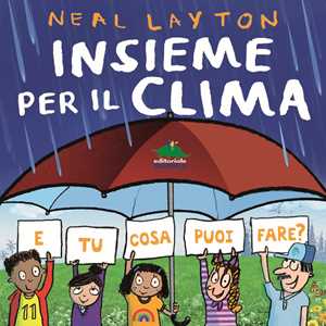 Libro Insieme per il clima. E tu cosa puoi fare? Neal Layton