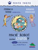 Perchè i robot sono stupidi? E tante altre domande sulla robotica