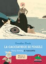 La cacciatrice di fossili. Mary Anning si racconta