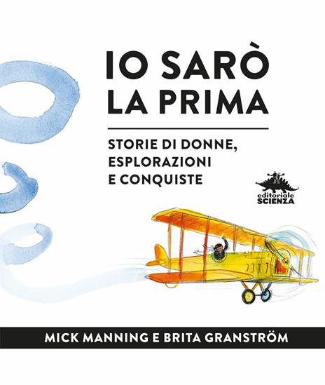 Io sarò la prima. Storie di donne, esplorazioni e conquiste - Mick Manning,Brita Granström - 2