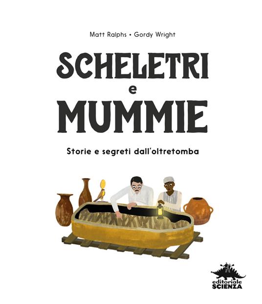 Scheletri e mummie. Storie e segreti dall’oltretomba - Matt Ralphs - 7