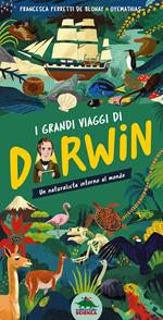 I grandi viaggi di Darwin. Un naturalista intorno al mondo. Ediz. a colori