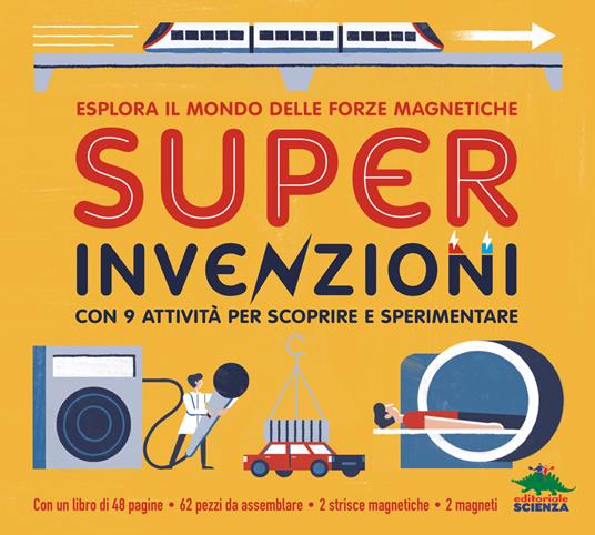 Super invenzioni. Esplora il mondo delle forze magnetiche. Con 9 attività per scoprire e sperimentare. Ediz. a colori. Con modellini da costuire - Nancy Dickmann - copertina