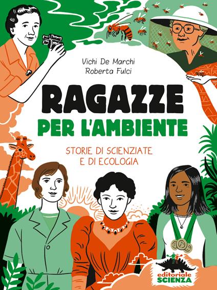 Ragazze per l'ambiente. Storie di scienziate e di ecologia - Vichi De Marchi,Roberta Fulci,Giulia Sagramola - ebook