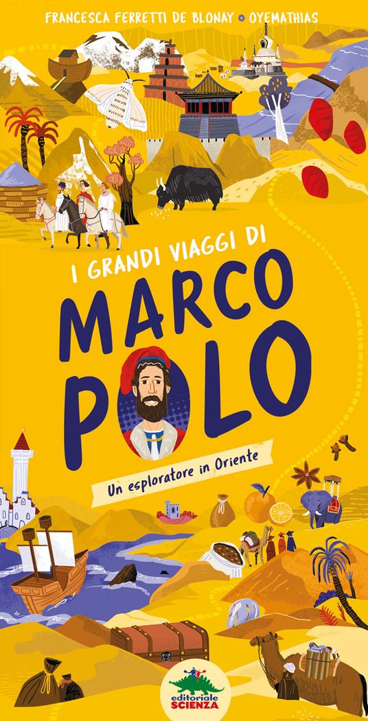 I grandi viaggi di Marco Polo. Un esploratore in Oriente. Ediz. a colori - Francesca Ferretti De Blonay - copertina