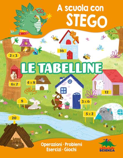 Le tabelline. A scuola con Stego. Operazioni. Problemi. Esercizi. Giochi - Silvia D'Achille - copertina