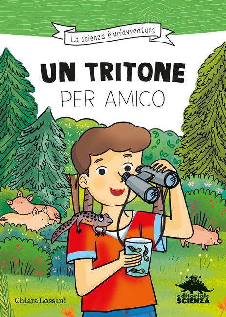 Un tritone per amico. Ispirato alle avventure del naturalista Emiliano Mori - Chiara Lossani - copertina