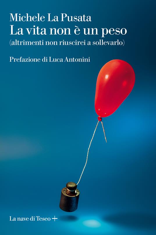 La vita non è un peso (altrimenti non riuscirei a sollevarlo) - Michele La Pusata - copertina