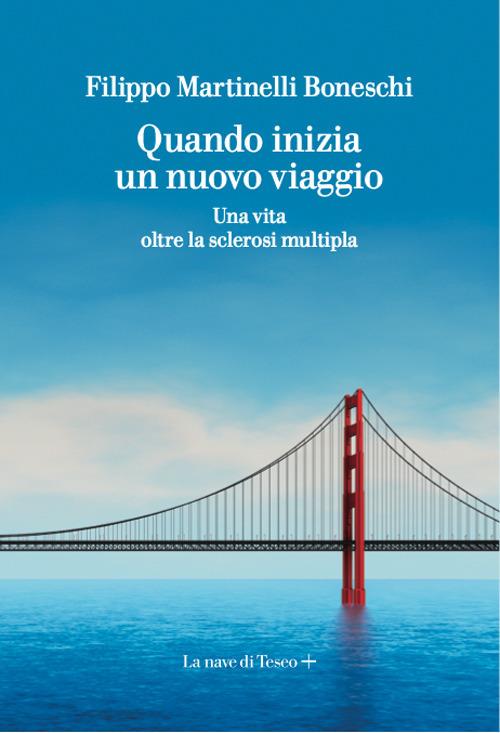Quando inizia un nuovo viaggio. Una vita oltre la sclerosi multipla - Filippo Martinelli Boneschi - copertina