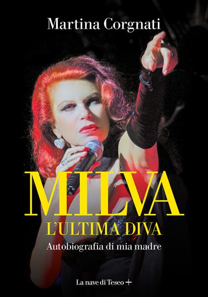 Milva. L'ultima diva. Autobiografia di mia madre - Martina Corgnati - copertina