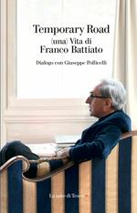 Temporary road. (Una) vita di Franco Battiato. Dialogo con Giuseppe Pollicelli