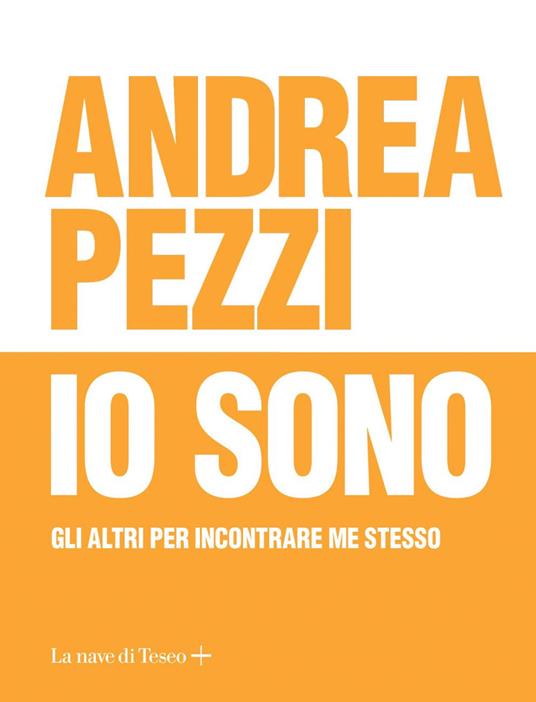 Io sono. Gli altri per incontrare me stesso - Andrea Pezzi - ebook