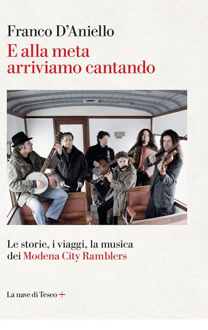 E alla meta arriviamo cantando. Le storie, i viaggi, la musica dei Modena City Ramblers - Franco D'Aniello - ebook
