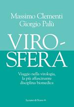 Virosfera. Viaggio nella virologia, la più affascinante disciplina biomedica