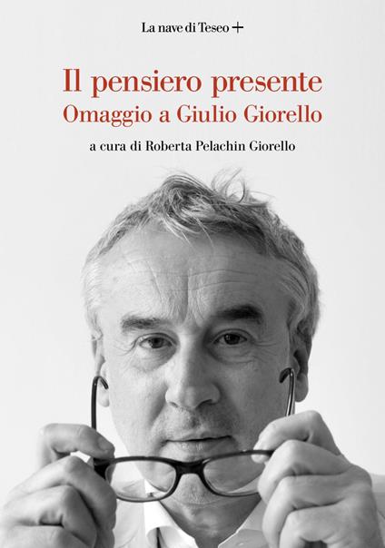 Il pensiero presente. Omaggio a Giulio Giorello - Roberta Pelachin Giorello - ebook