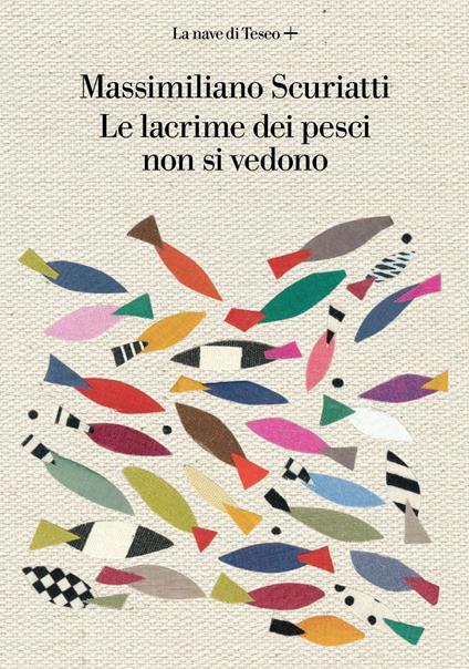 Le lacrime dei pesci non si vedono - Massimiliano Scuriatti - ebook