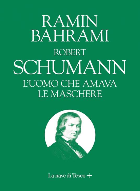 Robert Schumann. L'uomo che amava le maschere - Ramin Bahrami - ebook