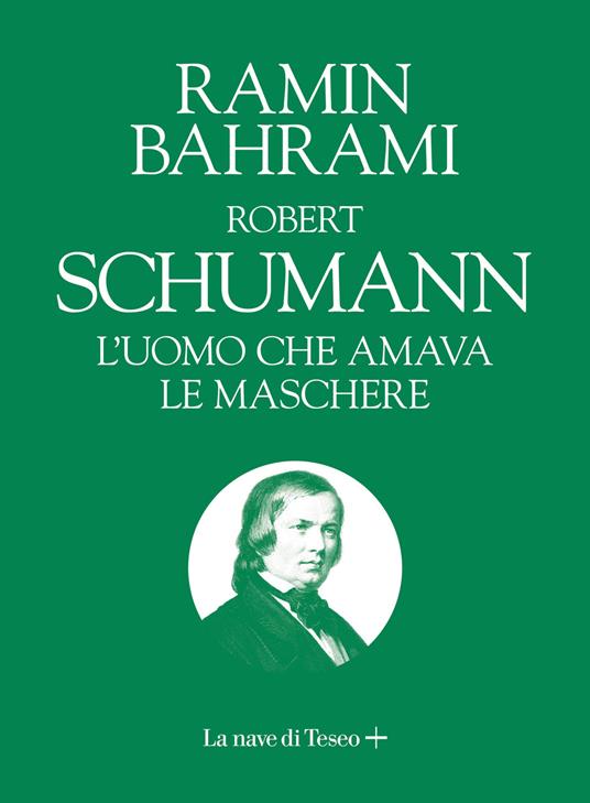 Robert Schumann. L'uomo che amava le maschere - Ramin Bahrami - copertina