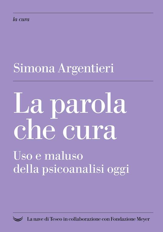 La parola che cura. Uso e maluso della psicoanalisi oggi - Simona Argentieri - copertina