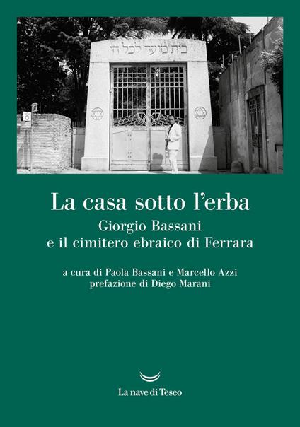 La casa sotto l'erba. Giorgio Bassani e il cimitero ebraico di Ferrara - copertina