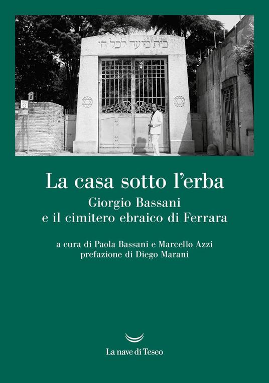 La casa sotto l'erba. Giorgio Bassani e il cimitero ebraico di Ferrara - copertina