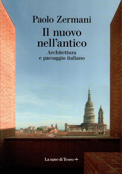 Il nuovo nell'antico. Architettura e paesaggio italiano - Paolo Zermani - copertina