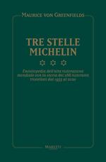 Tre Stelle Michelin. Enciclopedia dell'alta ristorazione mondiale con la storia dei 286 ristoranti tristellati dal 1933 al 2020