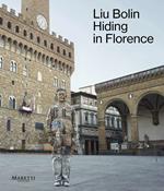 Liu Bolin. Hiding in Florence. Catalogo della mostra (Firenze, 30 agosto-18 settembre 2023). Ediz. italiana-inglese