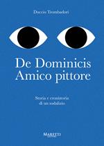 De Dominicis. Amico pittore. Storia e cronistoria di un sodalizio