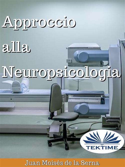 Approccio alla neuropsicologia - Juan Moisés De La Serna,Simona Ingiaimo - ebook