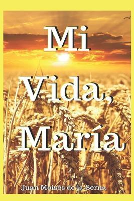 Mi vida, María - Juan Moisés De La Serna - copertina