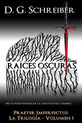 Raíces oscuras. Praeter imperfectus. Vol. 1 - Dario Gaz Schreiber - copertina