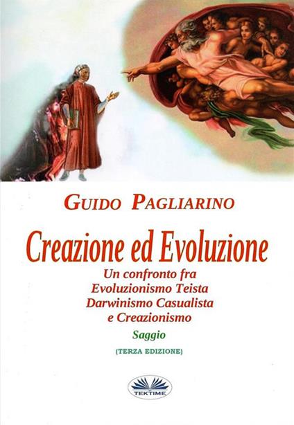 Creazione ed evoluzione. Un confronto fra evoluzionismo teista, darwinismo casualista e creazionismo - Guido Pagliarino - ebook
